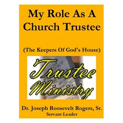 "My Role As A Church Trustee" - "" ("Rogers Joseph Roosevelt Sr.")