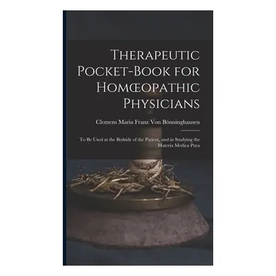 "Therapeutic Pocket-Book for Homoeopathic Physicians: To Be Used at the Bedside of the Patient, 