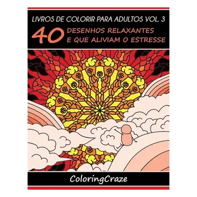 "Livros de colorir para adultos vol. 3: 40 desenhos relaxantes e que aliviam o estresse" - "" ("