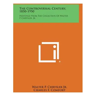 "The Controversial Century, 1850-1950: Paintings from the Collection of Walter P. Chrysler, Jr."