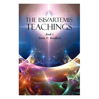 "The Isis/Artemis Teachings: Book 1" - "" ("Bradford Sonia D.")