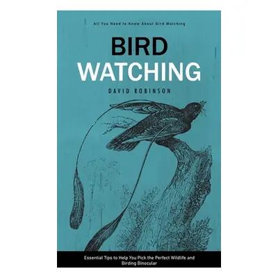 "Bird Watching: All You Need to Know About Bird Watching