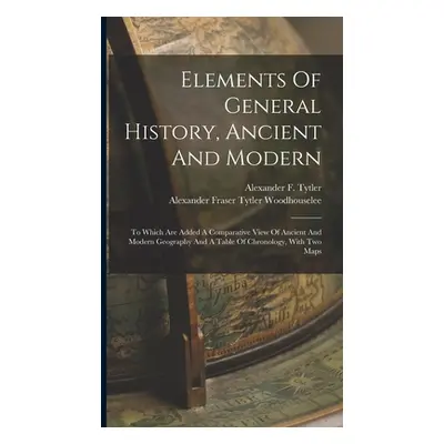 "Elements Of General History, Ancient And Modern: To Which Are Added A Comparative View Of Ancie