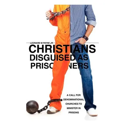 "Christians Disguised as Prisoners" - "" ("Payne Leonard M. Jr.")