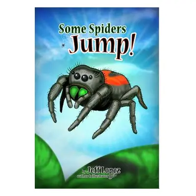 "Some Spiders Jump!: Hardcover w/ Dust Jacket / 6x9" - "" ("Lopez Jeff")