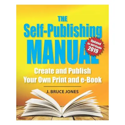 "The Self-Publishing Manual: Create and Publish Your Own Print and e-Book" - "" ("Jones J. Bruce