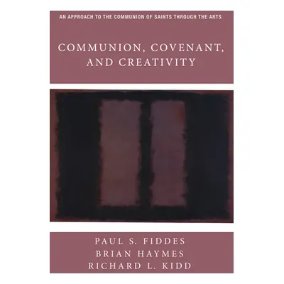 "Communion, Covenant, and Creativity" - "" ("Fiddes Paul S.")