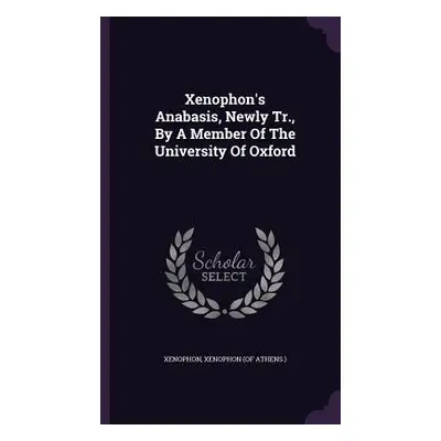 "Xenophon's Anabasis, Newly Tr., By A Member Of The University Of Oxford" - "" ("Xenophon")