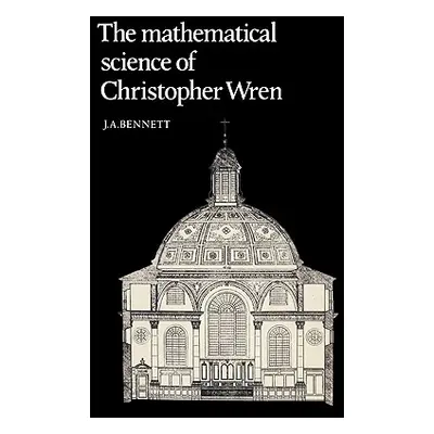 "The Mathematical Science of Christopher Wren" - "" ("Bennett J. a.")