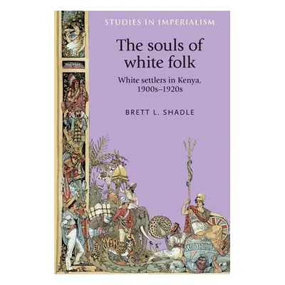 "The Souls of White Folk: White Settlers in Kenya, 1900s-1920s" - "" ("Shadle Brett")