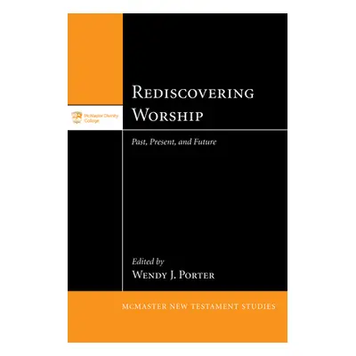 "Rediscovering Worship: Past, Present, and Future" - "" ("Porter Wendy J.")