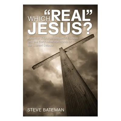 "Which Real" Jesus?"" - "" ("Bateman Steve")