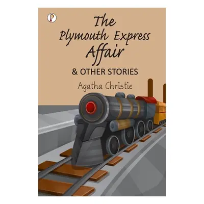 "The Plymouth Express Affair and Other Stories" - "" ("Christie Agatha")