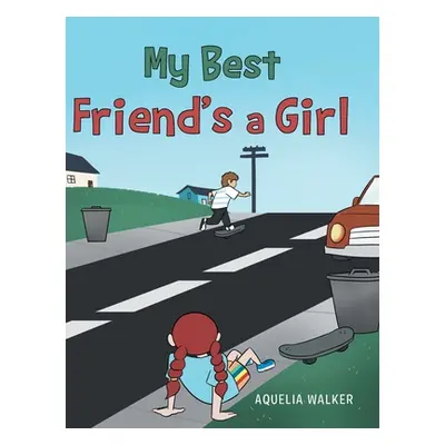 "My Best Friend's a Girl" - "" ("Walker Aquelia")