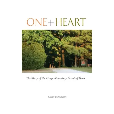 "One + Heart: The Story of the Osage Monastery Forest of Peace" - "" ("Dennison Sally")