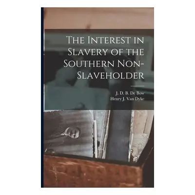 "The Interest in Slavery of the Southern Non-slaveholder" - "" ("de Bow J. D. B. (James Dunwoody