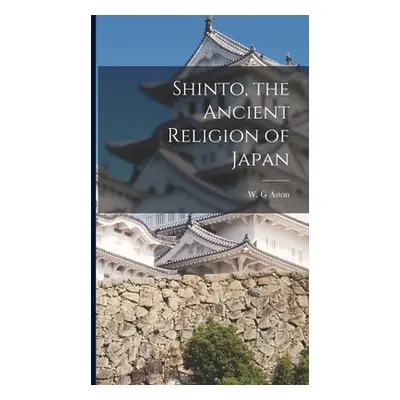 "Shinto, the Ancient Religion of Japan" - "" ("Aston W. G.")