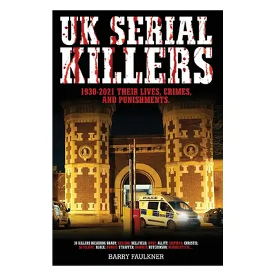 "UK SERIAL KILLERS 1930s - 2021" - "" ("Faulkner Barry")