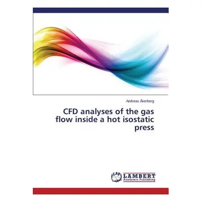 "CFD analyses of the gas flow inside a hot isostatic press" - "" ("kerberg Andreas")