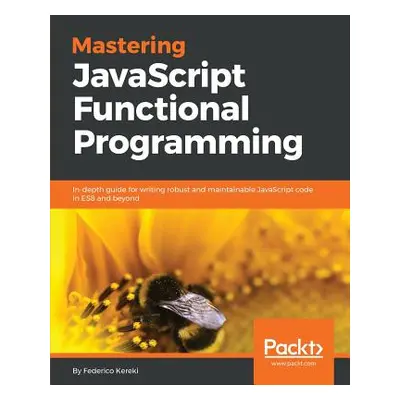 "Mastering JavaScript Functional Programming: In-depth guide for writing robust and maintainable