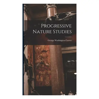 "Progressive Nature Studies" - "" ("Carver George Washington 1864?-1943")