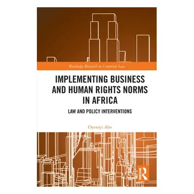 "Implementing Business and Human Rights Norms in Africa: Law and Policy Interventions" - "" ("Ab