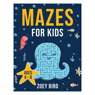 "Mazes for Kids: Maze Activity Book for Ages 4 - 8" - "" ("Bird Zoey")