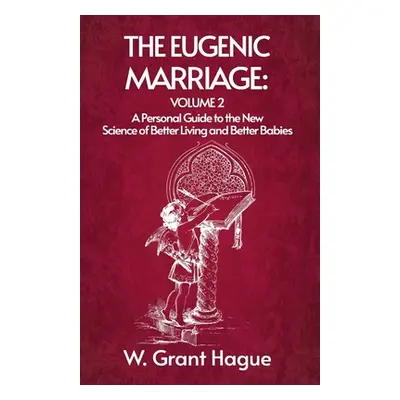 "The Eugenic Marriage Volume II" - "" ("W Grant Hague")