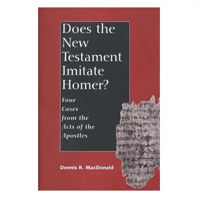 "Does the New Testament Imitate Homer?: Four Cases from the Acts of the Apostles" - "" ("MacDona