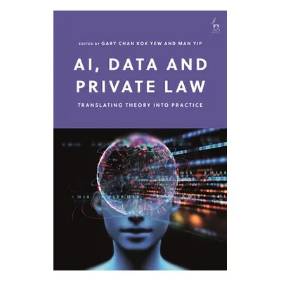 "Ai, Data and Private Law: Translating Theory Into Practice" - "" ("Yew Gary Chan Kok")