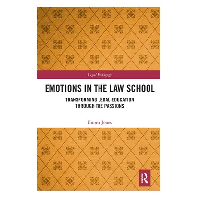 "Emotions in the Law School: Transforming Legal Education Through the Passions" - "" ("Jones Emm