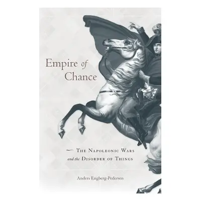 "Empire of Chance: The Napoleonic Wars and the Disorder of Things" - "" ("Engberg-Pedersen Ander