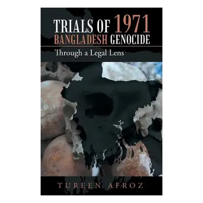 "Trials of 1971 Bangladesh Genocide: Through a Legal Lens" - "" ("Afroz Tureen")