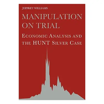 "Manipulation on Trial" - "" ("Williams Jeffrey")