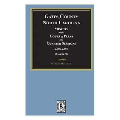 "Gates County, North Carolina Minutes of the Court of Pleas and Quarter Sessions, 1800-1805. (Vo