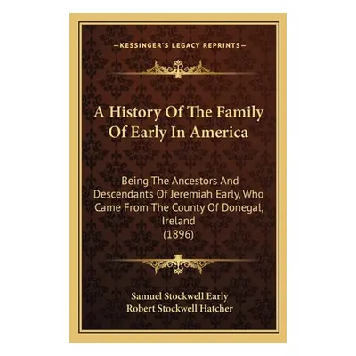 "A History Of The Family Of Early In America: Being The Ancestors And Descendants Of Jeremiah Ea