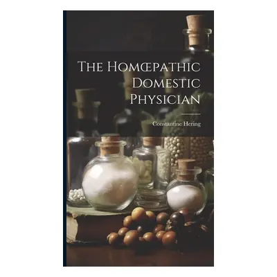 "The Homoepathic Domestic Physician [electronic Resource]" - "" ("Hering Constantine 1800-1880")