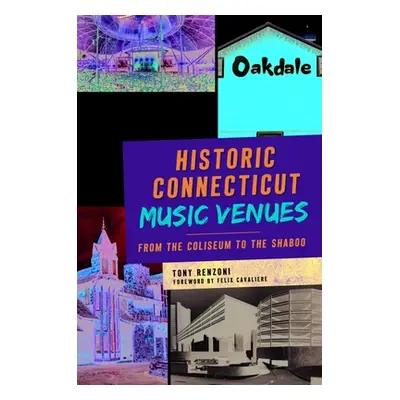 "Historic Connecticut Music Venues: From the Coliseum to the Shaboo" - "" ("Renzoni Tony")