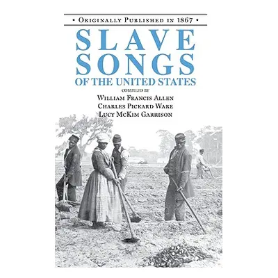 "Slave Songs of the United States" - "" ("Allen William")