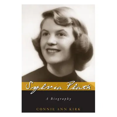 "Sylvia Plath: A Biography" - "" ("Kirk Connie Ann")