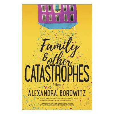 "Family and Other Catastrophes" - "" ("Borowitz Alexandra")