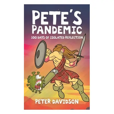 "Pete's Pandemic: 100 Days of Isolated Reflection" - "" ("Davidson Peter")