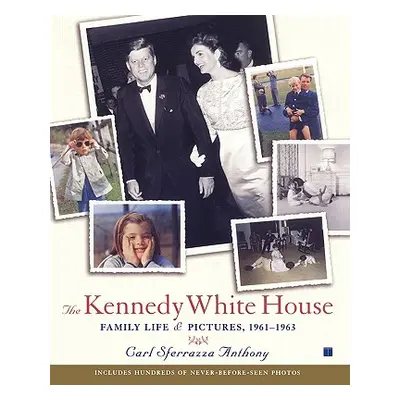 "The Kennedy White House: Family Life and Pictures, 1961-1963" - "" ("Anthony Carl Sferrazza")