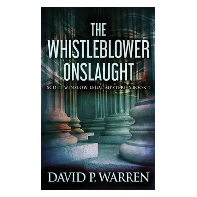 "The Whistleblower Onslaught" - "" ("Warren David P.")