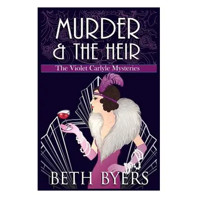 "Murder & The Heir: A Violet Carlyle Cozy Historical Mystery" - "" ("Byers Beth")