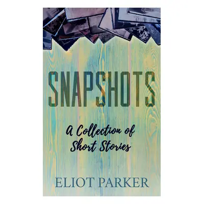 "Snapshots" - "" ("Parker Eliot")