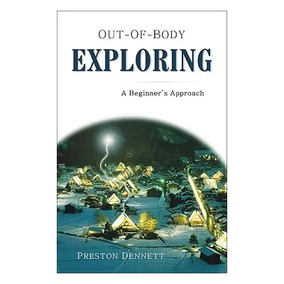 "Out-Of-Body Exploring: A Beginner's Approach" - "" ("Dennett Preston")