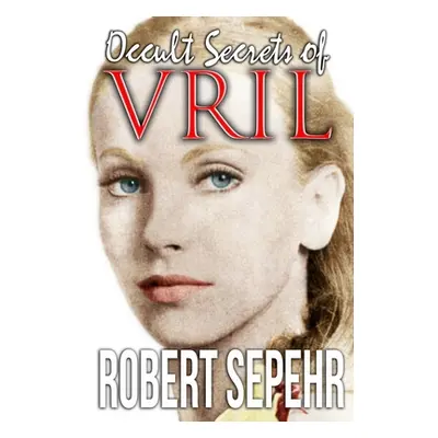 "Occult Secrets of Vril: Goddess Energy and the Human Potential" - "" ("Sepehr Robert")