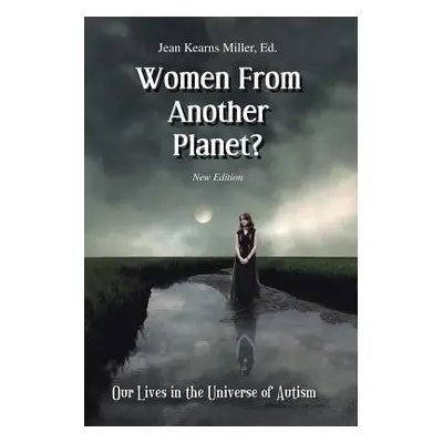 "Women From Another Planet?: Our Lives in the Universe of Autism" - "" ("Miller Jean Kearns")