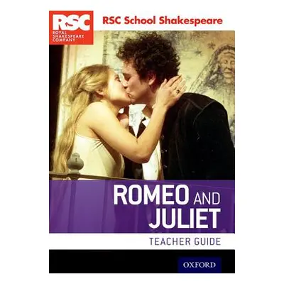 "Rsc School Shakespeare Romeo and Juliet: Teacher Guide" - "" ("RSC")